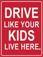 Drive Like Your Kids Live Here